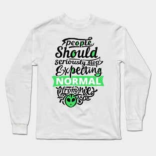 People Should Seriously Stop Expecting Normal from me Long Sleeve T-Shirt